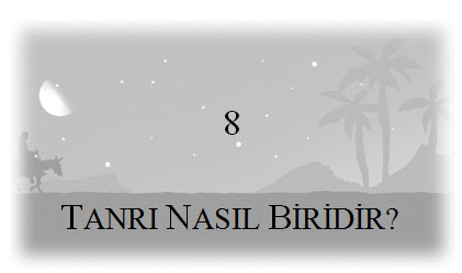 8. Tanrı Nasıl Biridir?