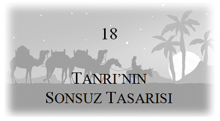 18. Tanrı’nın Sonsuz Tasarısı