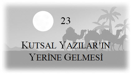 23. Kutsal Yazılar’ın Yerine Gelmesi